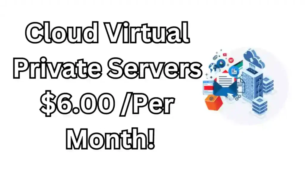 Cloud Virtual Private Servers $6.00 /Per Month!