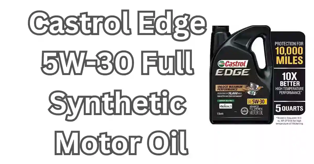 Castrol Edge 5W-30 Full Synthetic Motor Oil: Unleash Your Engine's Power