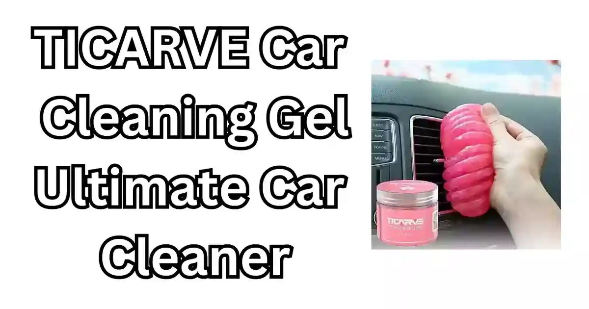 TICARVE Car Cleaning Gel: Your Ultimate Car Interior Cleaner