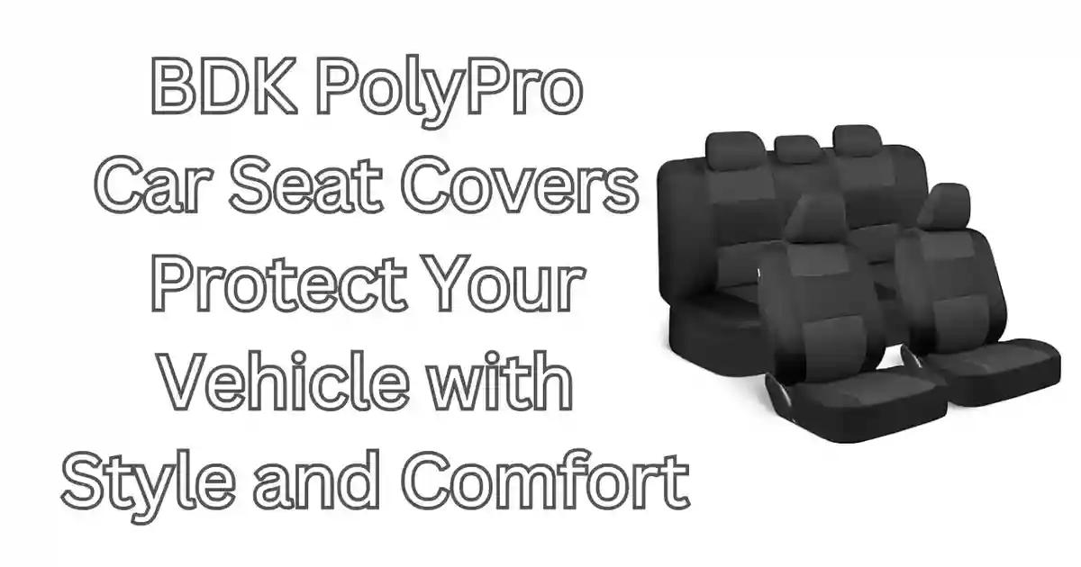 BDK PolyPro Car Seat Covers: Protect Your Vehicle with Style and Comfort