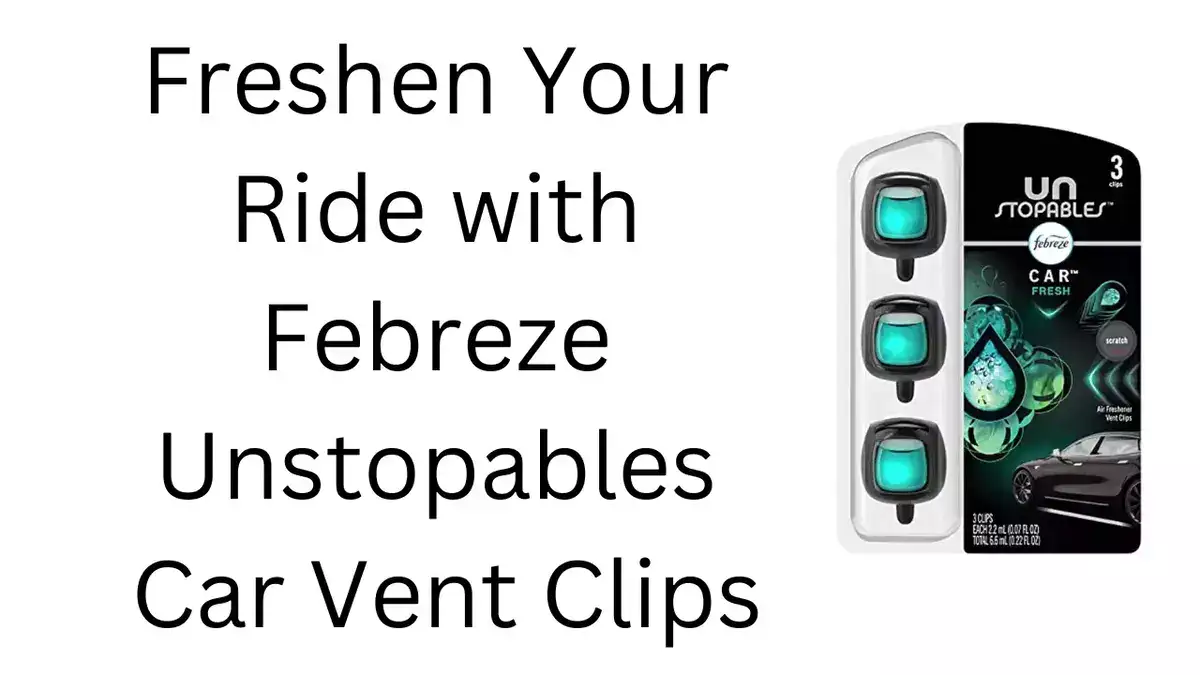 Freshen Your Ride with Febreze Unstopables Car Vent Clips