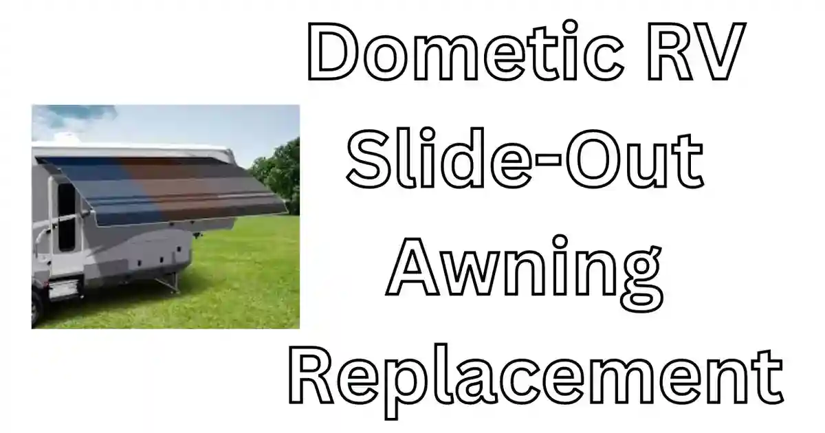 A Complete Guide to Dometic RV Slide-Out Awning Replacement