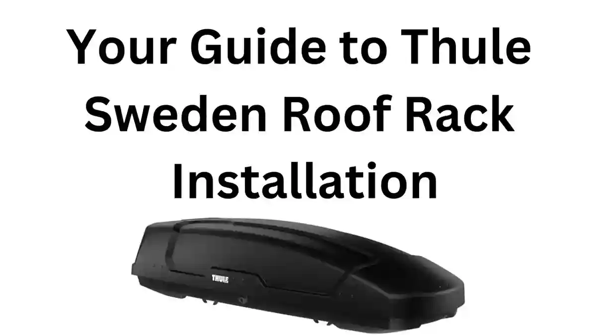 Your Guide to Thule Sweden Roof Rack Installation