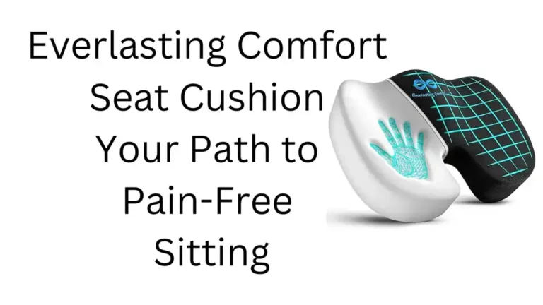 Everlasting Comfort Seat Cushion - Your Path to Pain-Free Sitting