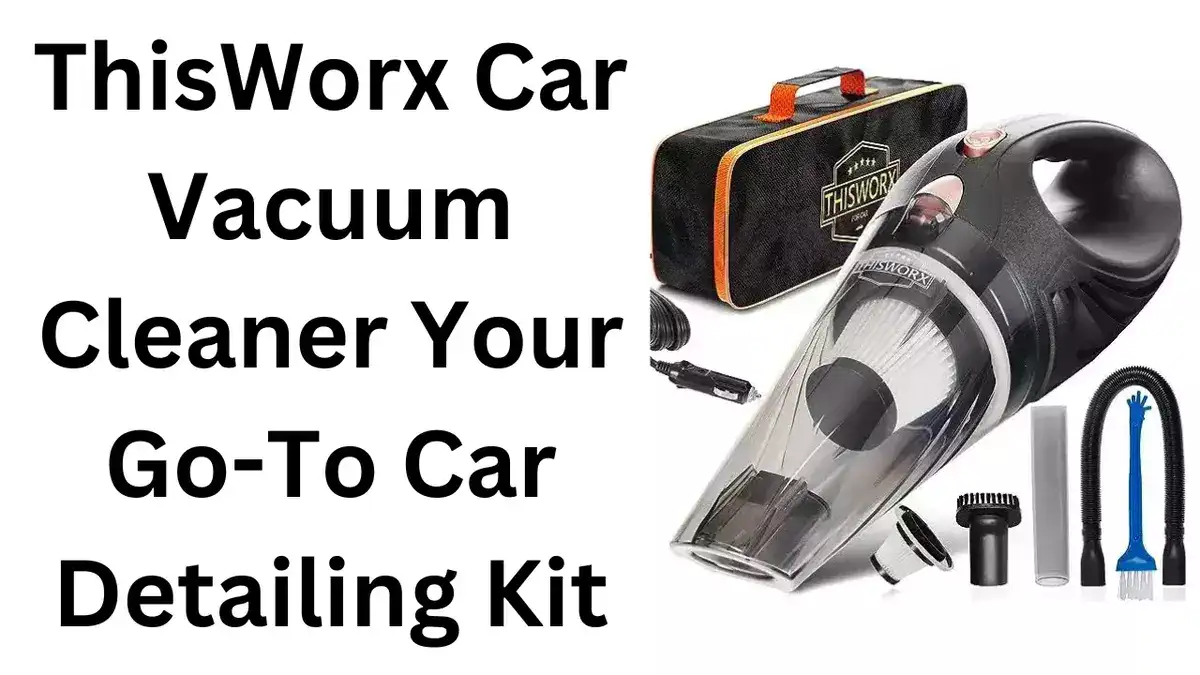 ThisWorx Car Vacuum Cleaner: Your Go-To Car Detailing Kit