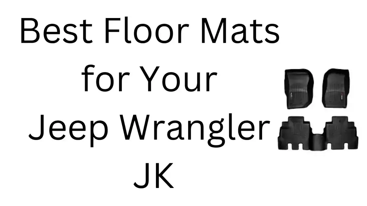 Choosing the Best Floor Mats for Your Jeep Wrangler JK: Top Picks