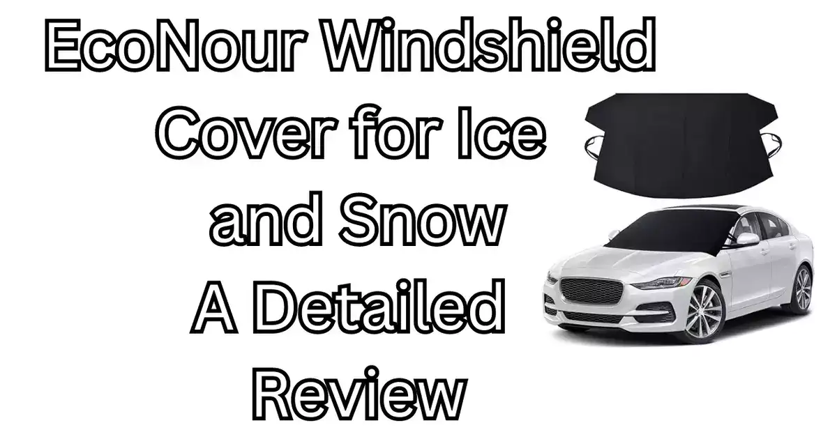 EcoNour Windshield Cover for Ice and Snow: A Detailed Review