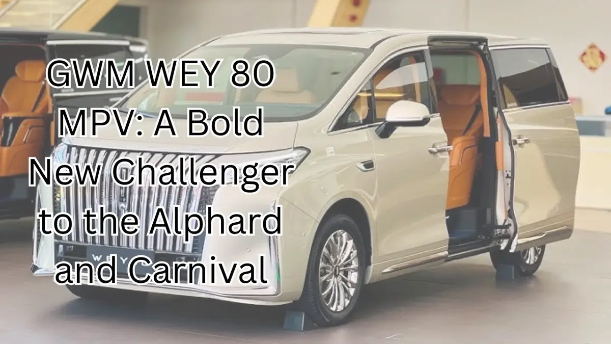 GWM WEY 80 MPV: A Bold New Challenger to the Alphard and Carnival